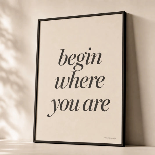 Begin Where You Are Poster — Elegant serif italic 'begin where you are' Pema Chodron wisdom, premium hero shot, Atelier Poster