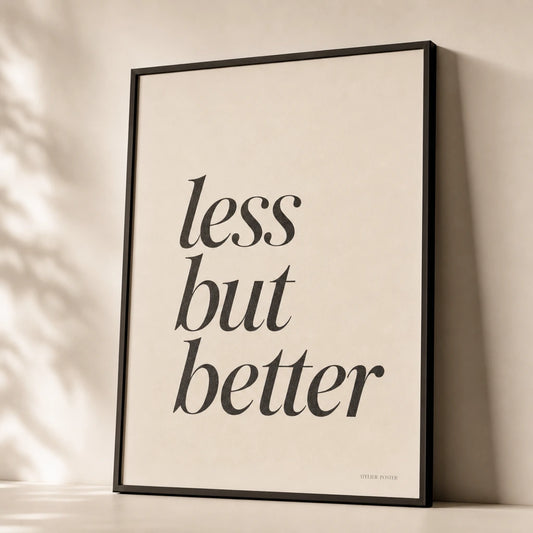 Less But Better Poster — Elegant serif italic 'less but better' minimalist philosophy, premium hero shot, Atelier Poster