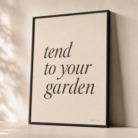 Tend To Your Garden Poster — Handwritten serif italic 'tend to your garden' Voltaire wisdom, premium hero shot, Atelier Poster
