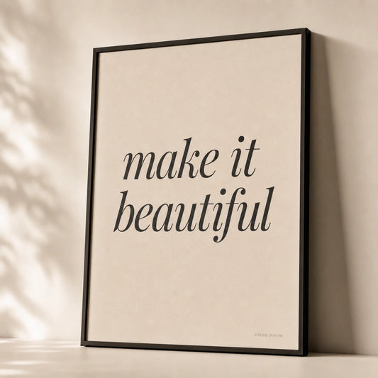 Make It Beautiful Poster — Elegant serif italic 'make it beautiful' craft mantra, premium hero shot, Atelier Poster