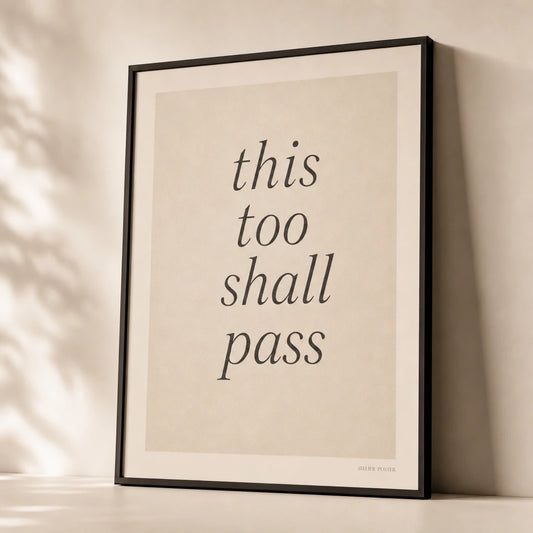 This Too Shall Pass Poster — Handwritten serif italic 'this too shall pass' wisdom, premium hero shot, Atelier Poster