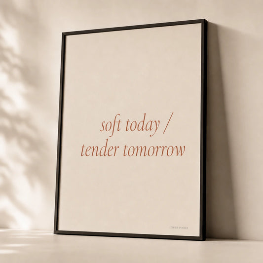 Soft Today Tender Tomorrow Poster — Two-line 'soft today tender tomorrow' wellness terracotta, premium hero shot, Atelier Poster