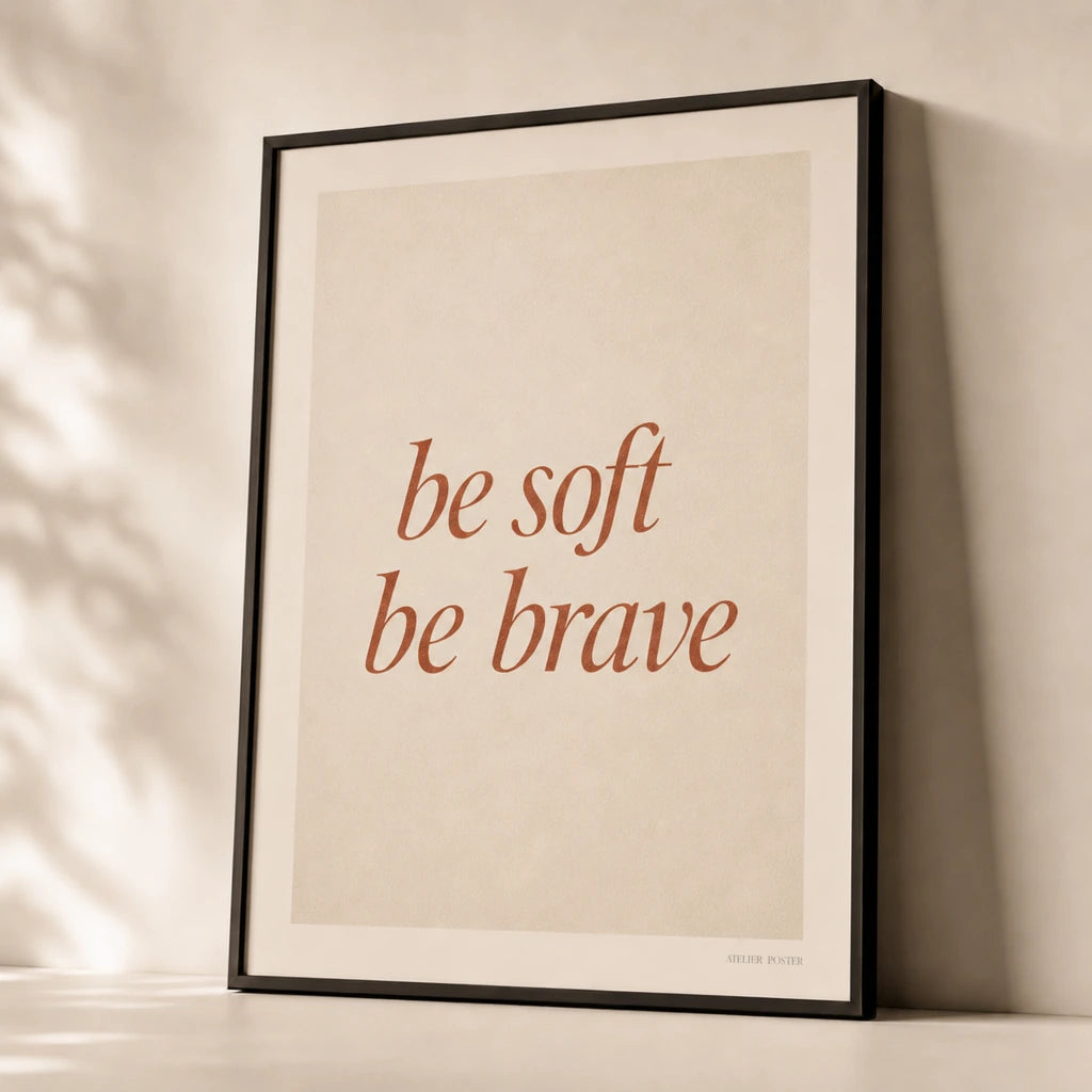 Be Soft Be Brave Poster — Two-line 'be soft be brave' italic terracotta feminine wisdom, premium hero shot, Atelier Poster