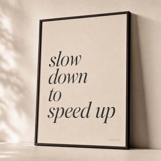 Slow Down To Speed Up Poster — Elegant serif italic 'slow down to speed up' paradox, premium hero shot, Atelier Poster