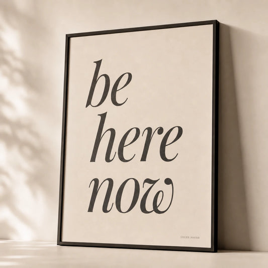Be Here Now Poster — Elegant serif italic 'be here now' Ram Dass present moment, premium hero shot, Atelier Poster