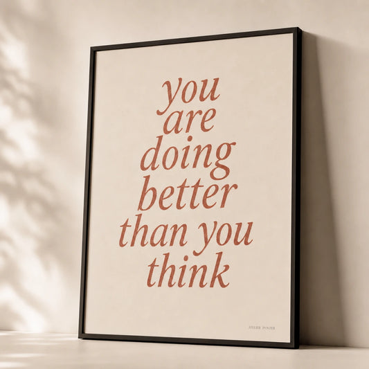 You Are Doing Better Poster — Handwritten serif italic 'you are doing better than you think', premium hero shot, Atelier Poster