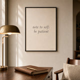 Note To Self Be Patient Poster — Two-line 'note to self be patient' diary-style italic, lifestyle in interior, Atelier Poster